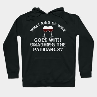 Smashing the Patriarchy What Kind of Wine Hoodie